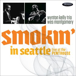 Wynton Kelly Trio & Wes Montgomery - Smokin' In Seattle: Live At The Penthouse (2017)