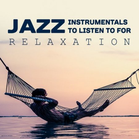 VA - Jazz Instrumentals to Listen to for Relaxation (2017)
