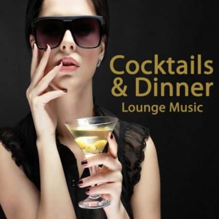 VA - Cocktails and Dinner Lounge Music: The Best of Extraordinary Chillout Lounge and Downbeat (2017)