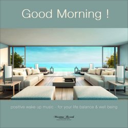 Good Morning Vol. 1 (Positive Wake Up Music - For Your Live Ballance & Well Being) (2017)