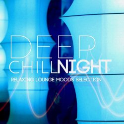 Deep Chill Night: Relaxing Lounge Moods Selection (2017)
