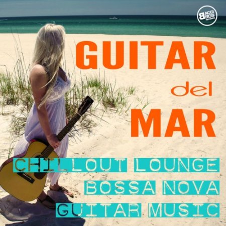 VA - Guitar del Mar: Chillout, Lounge, Bossa Nova Guitar Music (2017)