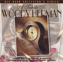 Members Of The Woody Herman Orchestra - A Tribute To Woody Herman: Big Band Collector's Series (1997)