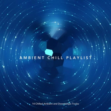VA - Ambient Chill Playlist: 14 Chilled Ambient and Downtempo Tracks (2017)