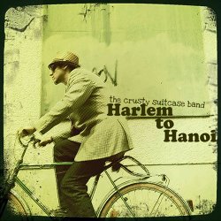 The Crusty Suitcase Band - Harlem To Hanoi (2010)