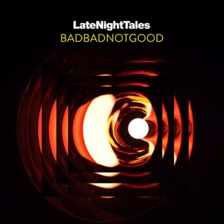 VA - Late Night Tales: BadBadNotGood (2017)