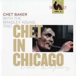 Chet Baker with the Bradley Young Trio - Chet In Chicago: The Legacy Vol. 5 (2008)