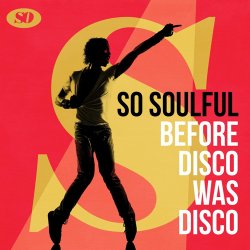 So Soulful: Before Disco Was Disco (2017)