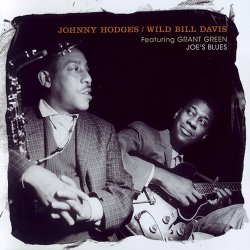 Johnny Hodges & Wild Bill Davis featuring Grant Green - Joe's Blues (2007)