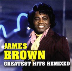 James Brown - Greatest Hits Remixed (2008)