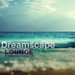 Dreamscape Lounge 2: A Relaxing Chillout Mix (2017)