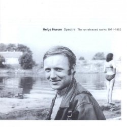 Helge Hurum - Spectre: The Unreleased Works 1971-1982 (2007)