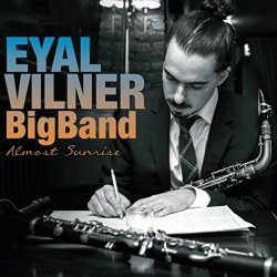 Eyal Vilner Big Band - Almost Sunrise (2015)