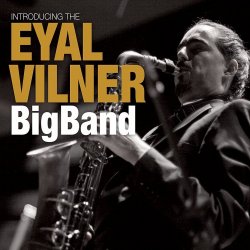 Eyal Vilner Big Band - Introducing The Eyal Vilner Big Band (2012)
