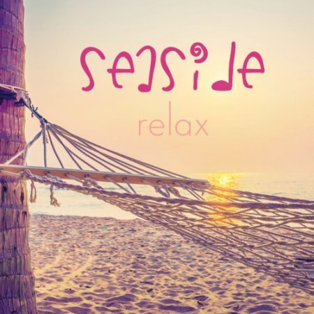 VA - Seaside Relax: The Perfect Music Playlist to Chill on the Beach (2017)