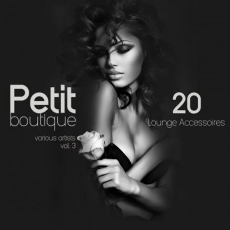 VA - Petit Boutique Vol.3: 20 Lounge Accessoires (2018)