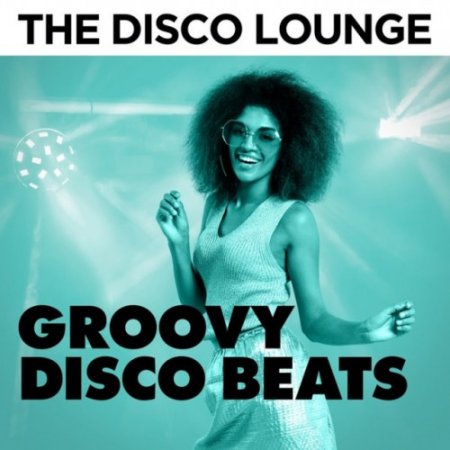 VA - The Disco Lounge Groovy Disco Beats (2018)