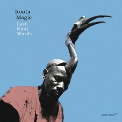 Roots Magic - Last Kind Words (2017)