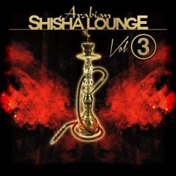 Arabian Shisha Lounge Vol 3 (2018)