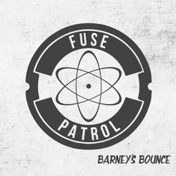 Fuse Patrol - Barney's Bounce (2017)