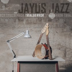 Jayus Jazz - Trial & Error (2017)