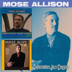 Mose Allison - I Don't Worry About A Thing & Mose Alive (1999)
