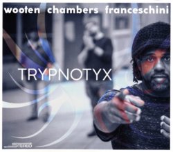 Victor Wooten, Dennis Chambers & Bob Franceschini - Trypnotyx (2017)