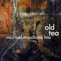 Michael Musillami Trio - Old Tea (2010)
