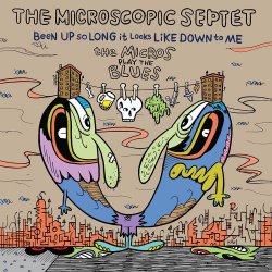The Microscopic Septet - Been Up So Long It Looks Like Down To Me: The Micros Play The Blues (2017)