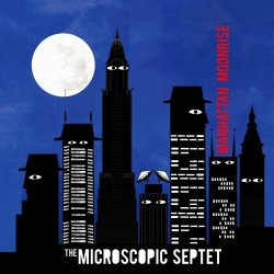 The Microscopic Septet - Manhattan Moonrise (2014)