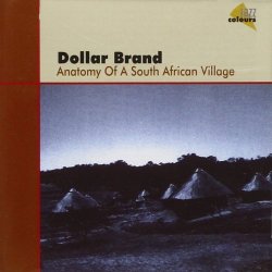 Dollar Brand - Anatomy Of A South African Village (1999)