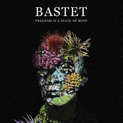 Bastet - Freedom Is A State Of Mind (2016)