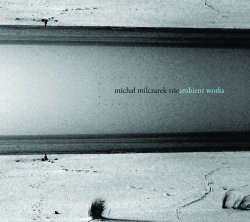 Michal Milczarek Trio - Ambient Works (2016)