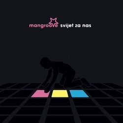 Mangroove - Svijet Za Nas (2009)