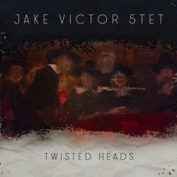 Jake Victor 5tet - Twisted Heads (2018)