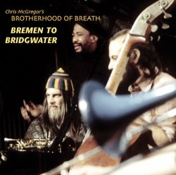 Chris McGregor's Brotherhood of Breath - Bremen to Bridgwater (2004)