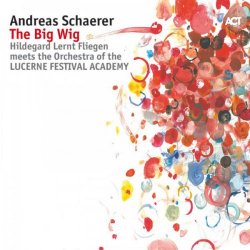 Andreas Schaerer - The Big Wig (2017) [Hi-Res]