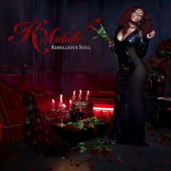 K. Michelle - Rebellious Soul (2013) [Hi-Res]