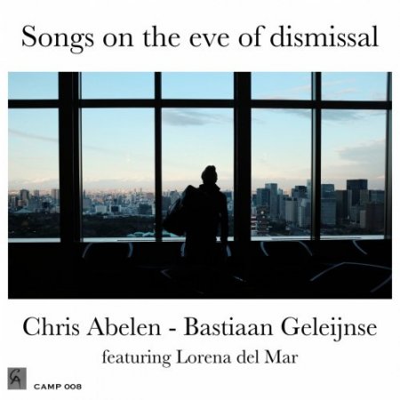 Chris Abelen & Bastiaan Geleijnse - Songs on the Eve of Dismissal (2018) [Hi-Res]