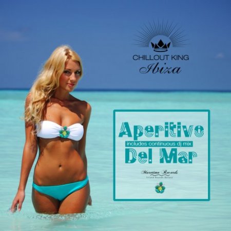 Chillout King Ibiza: Aperitivo Del Mar, Sunset & House Grooves Deluxe (2018)