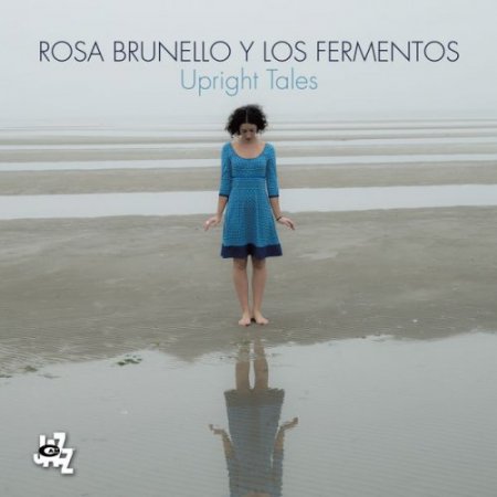 Rosa Brunello Y Los Fermentos - Upright Tales (2016) 