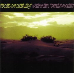 Bob Mosley - Never Dreamed (1974-77) (1999) Lossless