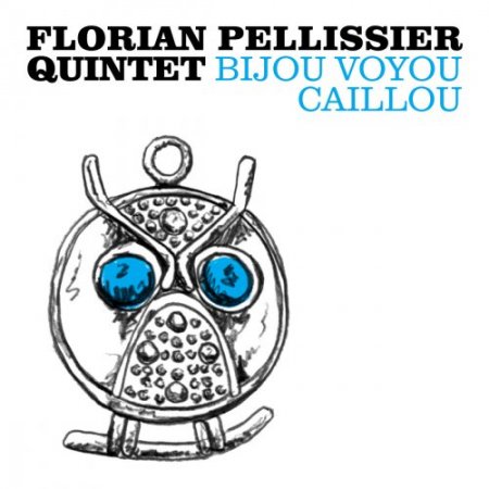 Florian Pellissier Quintet - Bijou Voyou Caillou (2018)