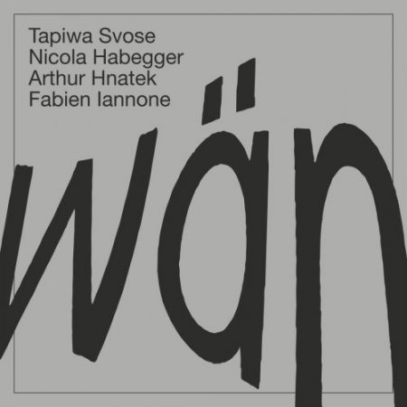 Tapiwa Svose, Nicola Habegger, Arthur Hnatek, Fabien Iannone - WAN (2018) [Hi-Res]