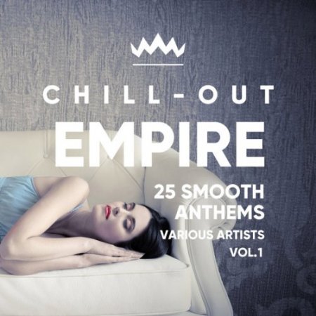 Chill Out Empire (25 Smooth Anthems), Vol. 1 (2018)