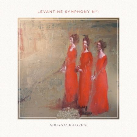 Ibrahim Maalouf - Levantine Symphony No. 1 (2018)