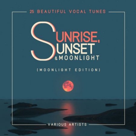 Sunrise, Sunset & Moonlight (25 Beautiful Vocal Tunes) [Moonlight Edition] (2018)