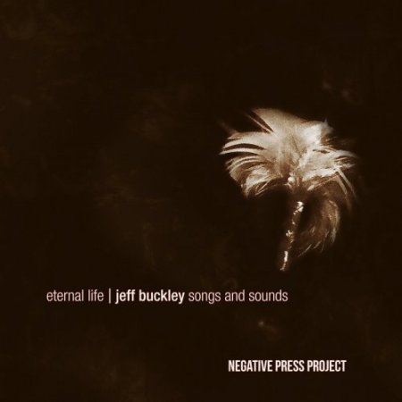 Negative Press Project - Eternal Life: Jeff Buckley Songs & Sounds (2017)