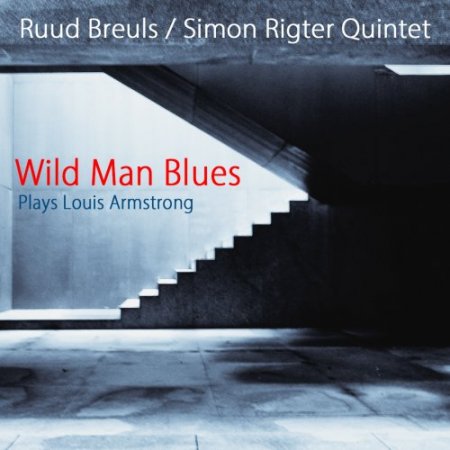 Ruud Breuls & Simon Rigter Quintet - Wild Man Blues (Plays Louis Armstrong) (2018) [Hi-Res]