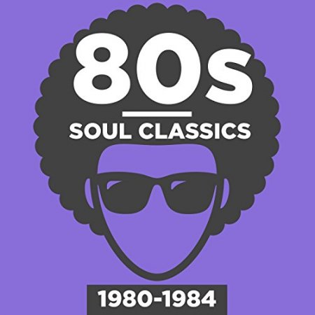 80s Soul Classics 1980-1984 (2018)
